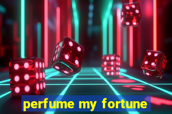 perfume my fortune